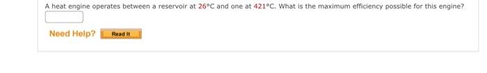 A Heat Engine Operates Between A Reservoir At 26 C And One At 421 C What Is The Maximum Efficiency Possible For This En 1