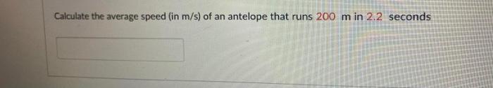 Calculate The Average Speed In M S Of An Antelope That Runs 200 M In 2 2 Seconds Convert 1 106 Degree Into Radian 1