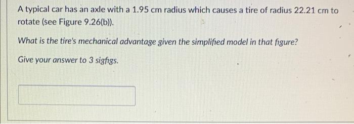 A Typical Car Has An Axle With A 1 95 Cm Radius Which Causes A Tire Of Radius 22 21 Cm To Rotate See Figure 9 26 B W 1