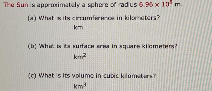 The Sun Is Approximately A Sphere Of Radius 6 96 X 108 M A What Is Its Circumference In Kilometers Km B What Is It 1