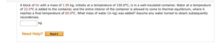 A Block Of Tin With A Mass Of 1 90 Kg Initially At A Temperature Of 150 0 C Is In A Well Insulated Container Water At 1