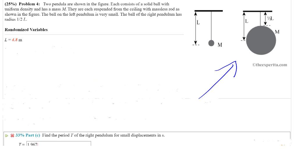 25 Problem 4 Two Pendula Are Shown In The Ligure Each Consists Of A Solid Ball With Uniform Density And Has A Mass 1