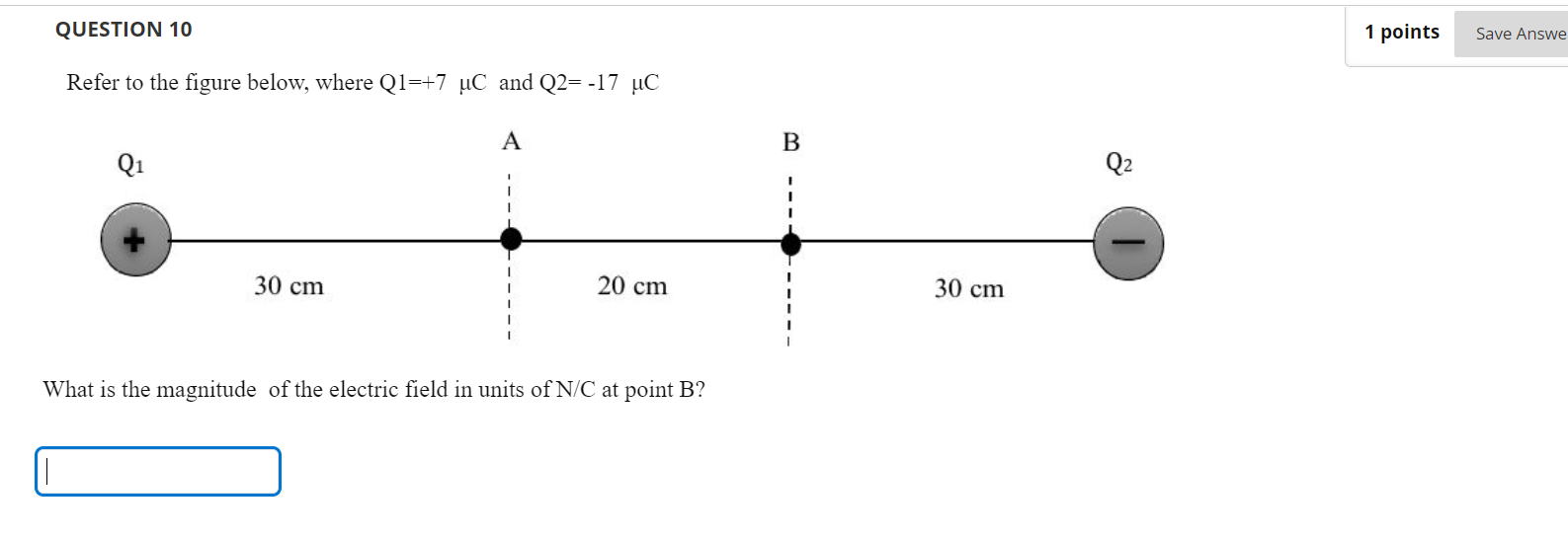 Question 10 1 Points Save Answe Refer To The Figure Below Where Q1 7 Uc And Q2 17 C A B Q1 Q2 30 Cm 20 Cm 30 Cm What 1