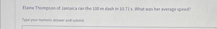 Elaine Thompson Of Jamaica Ran The 100 M Dash In 10 71 S What Was Her Average Speed Type Your Numeric Answer And Submi 1