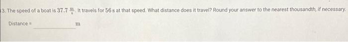 3 The Speed Of A Boat Is 37 7it Travels For 56 S At That Speed What Distance Does It Travel Round Your Answer To The 1