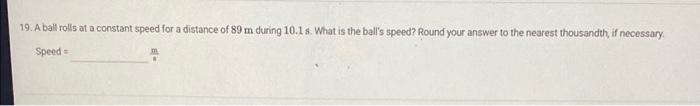 19 A Ball Rolls At A Constant Speed For A Distance Of 89 M During 10 1s What Is The Ball S Speed Round Your Answer To 1