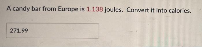 A Candy Bar From Europe Is 1 138 Joules Convert It Into Calories 271 99 1