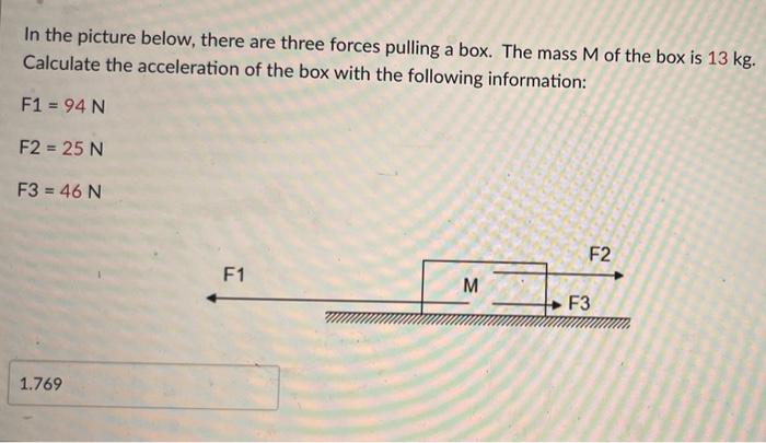 In The Picture Below There Are Three Forces Pulling A Box The Mass M Of The Box Is 13 Kg Calculate The Acceleration O 1