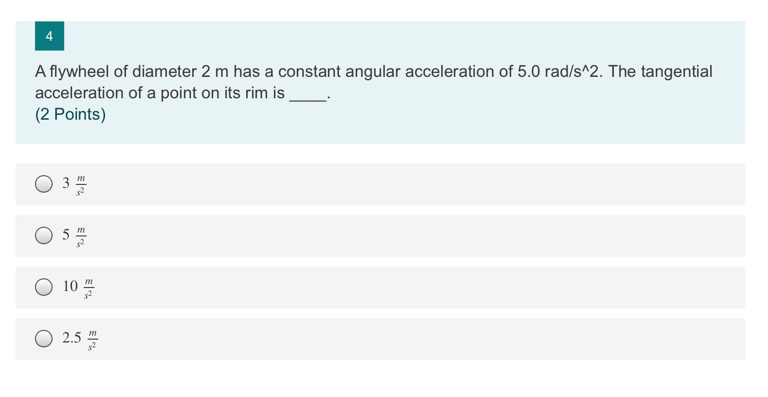 4 A Flywheel Of Diameter 2 M Has A Constant Angular Acceleration Of 5 0 Rad S 2 The Tangential Acceleration Of A Point 1