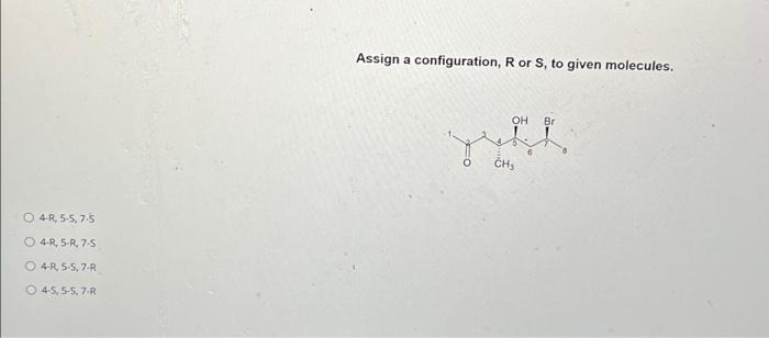 Assign A Configuration Ror S To Given Molecules Oh Br Y 5 Chs 4 R 5 5 7 5 4 R 5 R 75 4 R 5 5 7 R 4 5 5 5 7 R 1