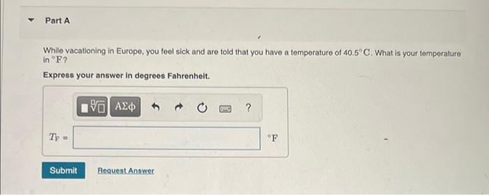 Part A While Vacationing In Europe You Feel Sick And Are Told That You Have A Temperature Of 40 5 C What Is Your Tempe 1