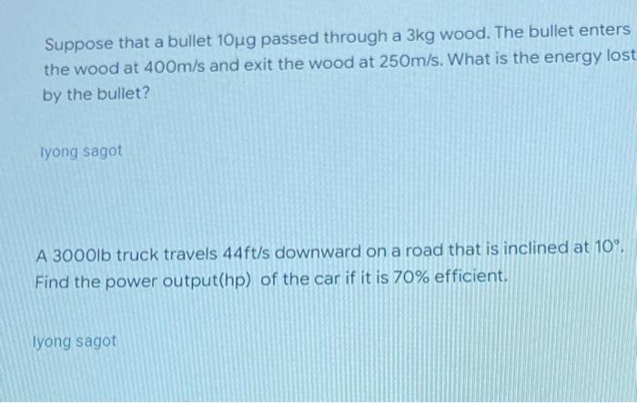 With Solutions 1 Suppose That A Bullet 10ug Passed Through A 3kg Wood The Bullet Enters The Wood At 400m S And Exit The 1