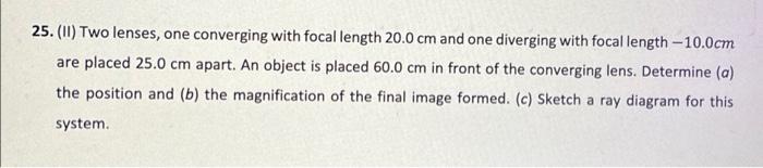 25 11 Two Lenses One Converging With Focal Length 20 0 Cm And One Diverging With Focal Length 10 0cm Are Placed 25 1