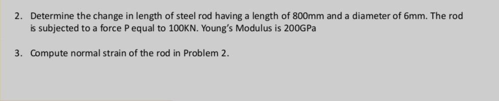 2 Determine The Change In Length Of Steel Rod Having A Length Of 800mm And A Diameter Of 6mm The Rod Is Subjected To A 1