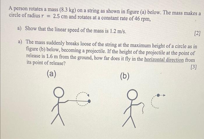 A Person Rotates A Mass 8 3 Kg On A String As Shown In Figure A Below The Mass Makes A Circle Of Radius R 2 5 Cm 1