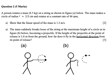 Question 2 5 Marks A Person Rotates A Mass 8 3 Kg On A String As Shown In Figure A Below The Mass Makes A Circle 1