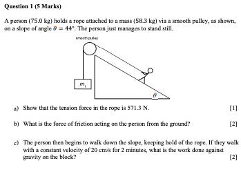 Question 1 5 Marks A Person 75 0 Kg Holds A Rope Attached To A Mass 58 3 Kg Via A Smooth Pulley As Shown On A Sl 1