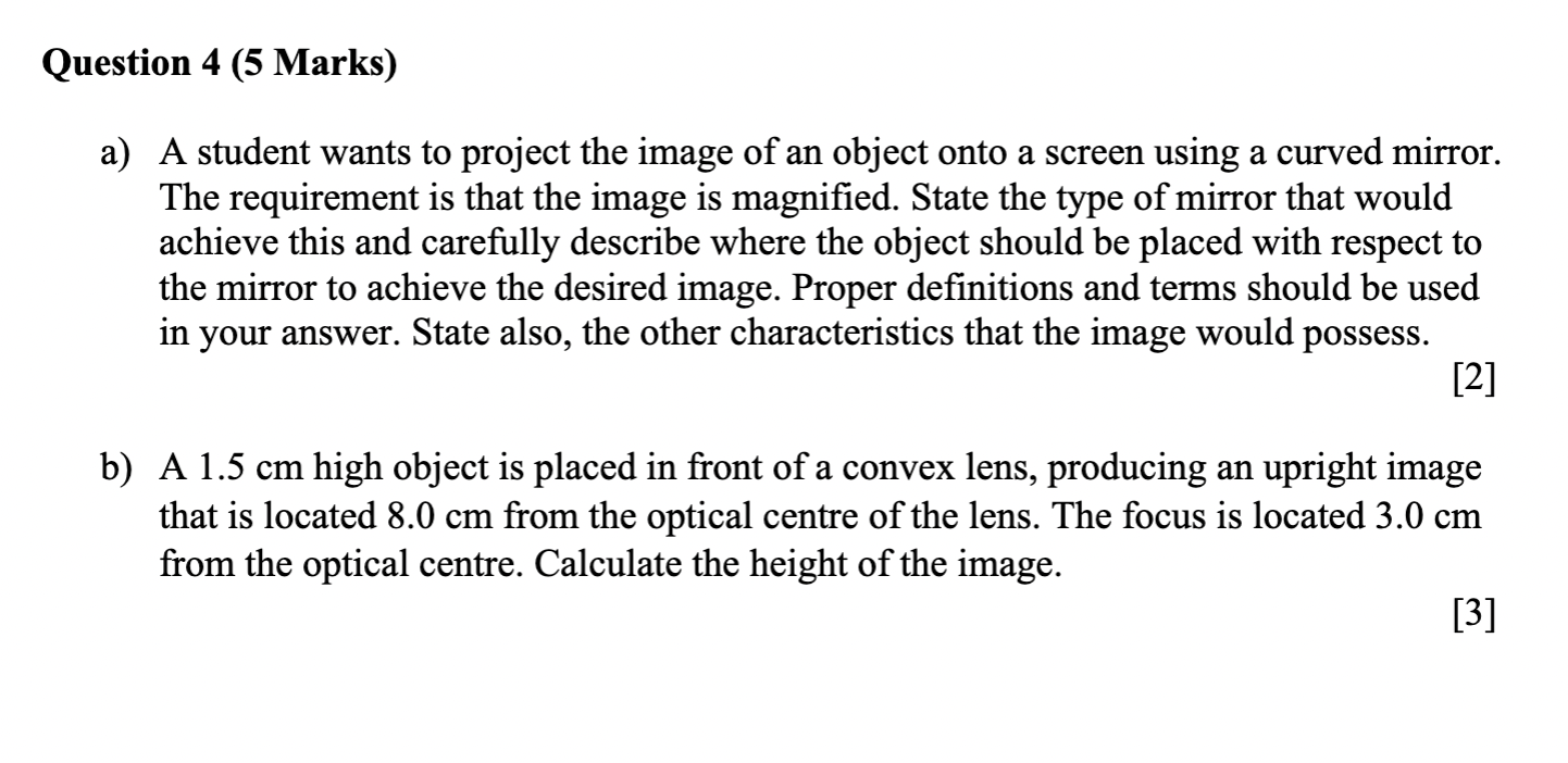 Question 4 5 Marks A A Student Wants To Project The Image Of An Object Onto A Screen Using A Curved Mirror The Requi 1