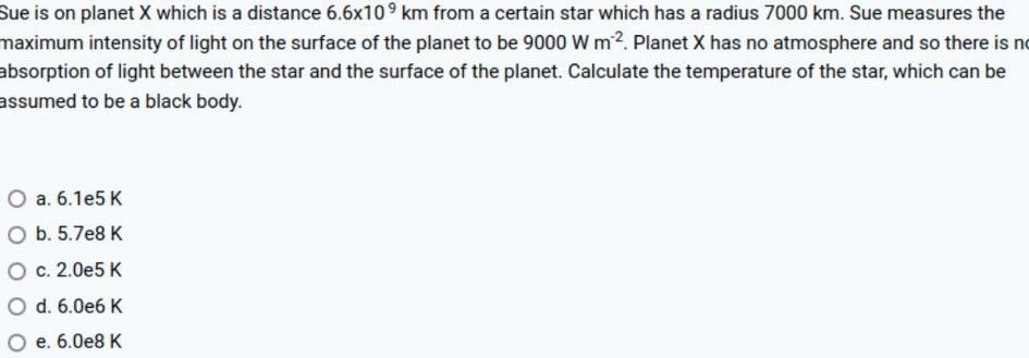 Sue Is On Planet X Which Is A Distance 6 6x109 Km From A Certain Star Which Has A Radius 7000 Km Sue Measures The Maxim 1