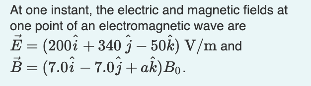 At One Instant The Electric And Magnetic Fields At One Point Of An Electromagnetic Wave Are E 200 340 9 50 V M 1