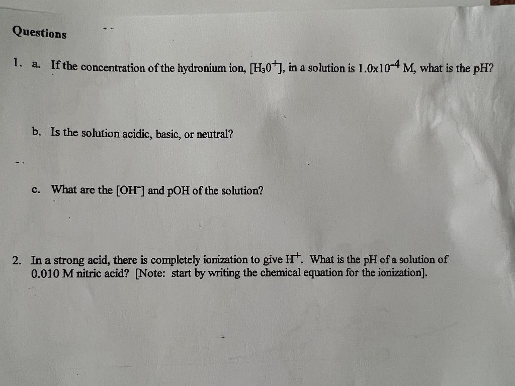 Questions 1 A If The Concentration Of The Hydronium Ion H304 In A Solution Is 1 0x10 4 M What Is The Ph B Is The 1