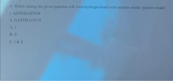 4 Which Among The Given Peptides Will Form Hydrogen Bond With Another Similar Peptide Chain I Astghastgh Ii Gasthast 1