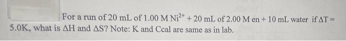 For A Run Of 20 Ml Of 1 00 M Ni2 20 Ml Of 2 00 Men 10 Ml Water If At 5 Ok What Is Ah And As Note K And Ccal Are 1