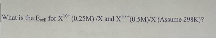 What Is The Cell For Xl0 0 25m X And X10 0 5m X Assume 298k 1
