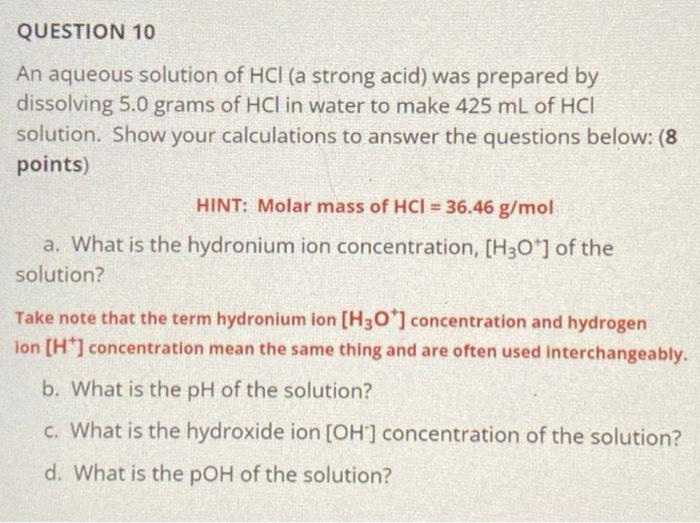 Question 10 An Aqueous Solution Of Hcl A Strong Acid Was Prepared By Dissolving 5 0 Grams Of Hcl In Water To Make 425 1