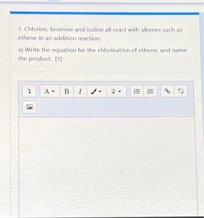 1 Chlorine Bromine And Iodine All React With Alkenes Such As Ethene In An Addition Reaction A Write The Equation For 1