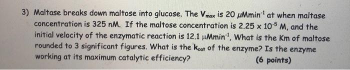 3 Maltase Breaks Down Maltose Into Glucose The Vmax Is 20 Ummin At When Maltase Concentration Is 325 Nm If The Malto 1