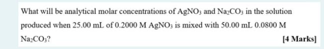 What Will Be Analytical Molar Concentrations Of Agno3 And Na2co3 In The Solution Produced When 25 00 Ml Of 0 2000 M Agno 1