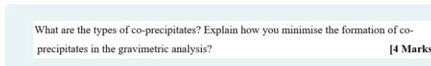 What Are The Types Of Co Precipitates Explain How You Minimise The Formation Of Co Precipitates In The Gravimetric Ana 1