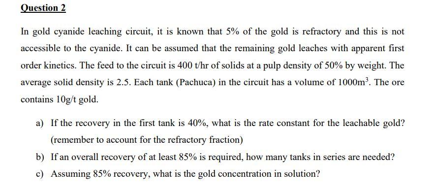 Question 2 In Gold Cyanide Leaching Circuit It Is Known That 5 Of The Gold Is Refractory And This Is Not Accessible To 1