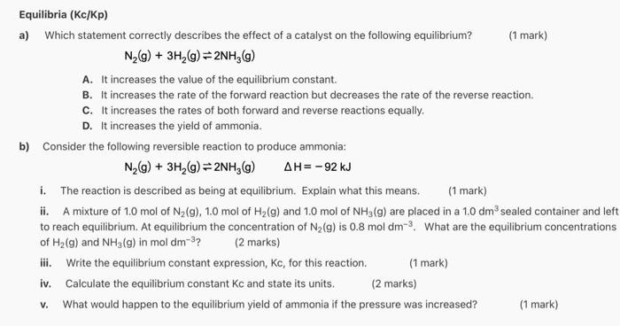 Equilibria Kc Kp A Which Statement Correctly Describes The Effect Of A Catalyst On The Following Equilibrium 1 Mark 1