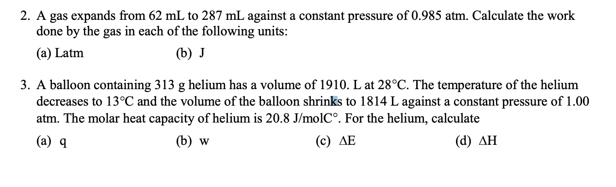 2 A Gas Expands From 62 Ml To 287 Ml Against A Constant Pressure Of 0 985 Atm Calculate The Work Done By The Gas In Ea 1