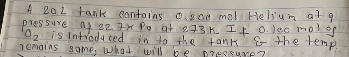 A 202 Tank Contains 0 200 Mol Helium At 9 Pressure 04 22 7 Po At 273k If 0 100 Mol Of O2 Is Introduced In To The Tan 1