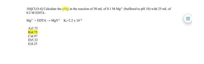 Iii 10 Clo 6 Calculate The Pmg In The Reaction Of 50 Ml Of 0 1 M Mg Buffered To Ph 10 With 25 Ml Of 0 2 Medta My 1
