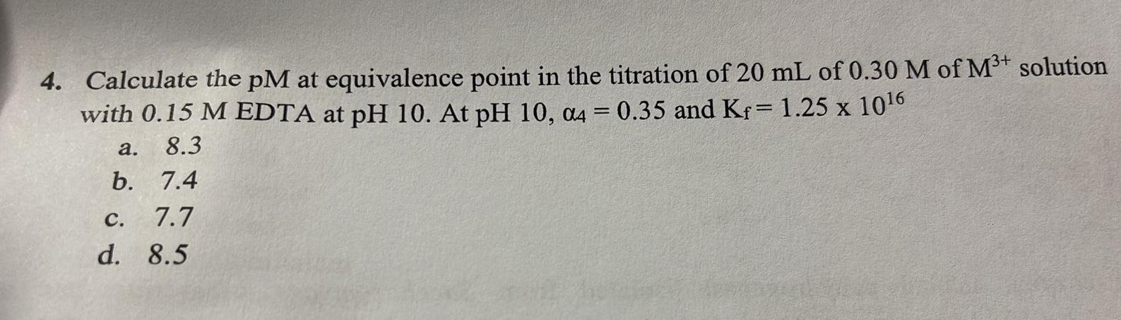 A 4 Calculate The Pm At Equivalence Point In The Titration Of 20 Ml Of 0 30 M Of M3 Solution With 0 15 M Edta At Ph 1 2