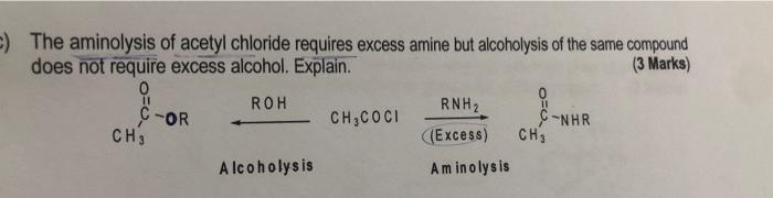 The Aminolysis Of Acetyl Chloride Requires Excess Amine But Alcoholysis Of The Same Compound Does Not Require Excess A 1