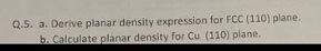 0 5 A Derive Planar Density Expression For Fcc 110 Plane B Calculate Planar Density For Cu 110 Plane 1