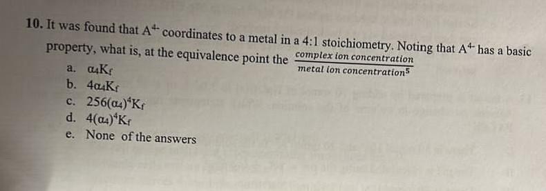 10 It Was Found That A Coordinates To A Metal In A 4 1 Stoichiometry Noting That A4 Has A Basic Property What Is At 1