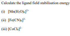 Calculate The Ligand Field Stabilisation Energy Mn H20 I Fe Cn 6 Iii Cocluj 1