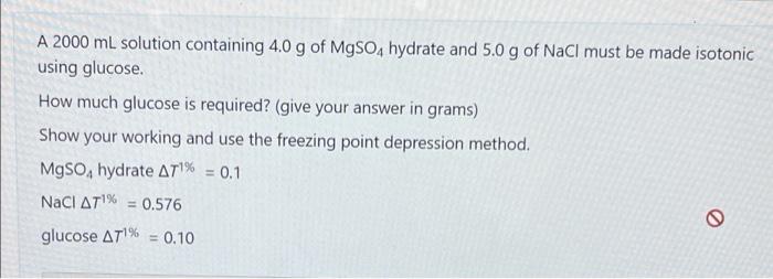 A 2000 Ml Solution Containing 4 0 G Of Mgso4 Hydrate And 5 0 G Of Nacl Must Be Made Isotonic Using Glucose How Much Glu 1