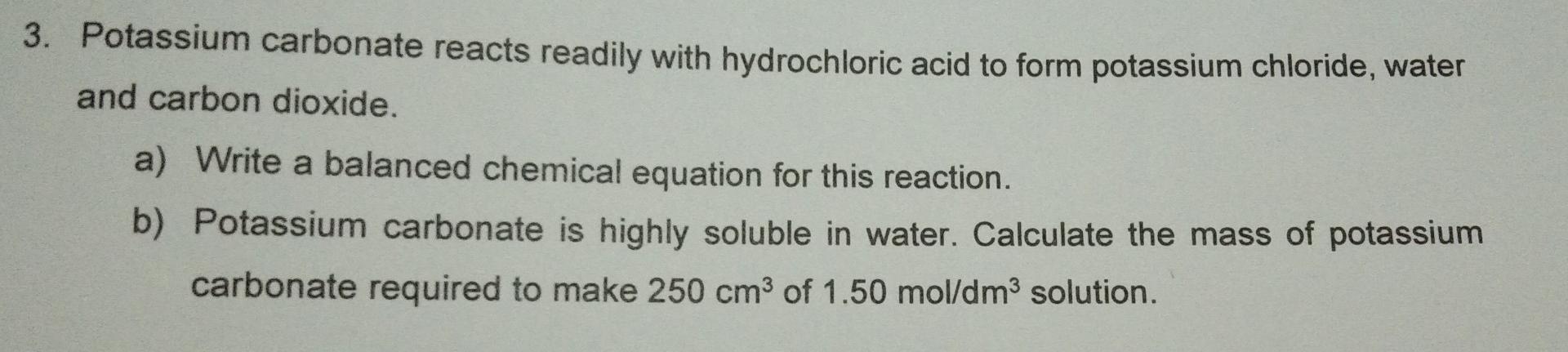 3 Potassium Carbonate Reacts Readily With Hydrochloric Acid To Form Potassium Chloride Water And Carbon Dioxide A Wr 1