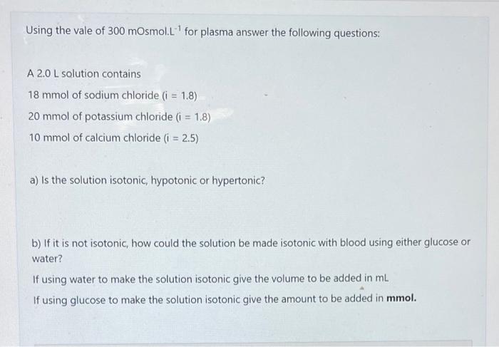 Using The Vale Of 300 Mosmol L For Plasma Answer The Following Questions A 2 0l Solution Contains 18 Mmol Of Sodium Ch 1