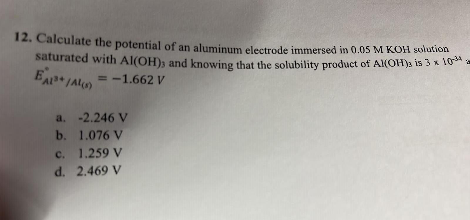 12 Calculate The Potential Of An Aluminum Electrode Immersed In 0 05 M Koh Solution Saturated With Al Oh 3 And Knowing 2
