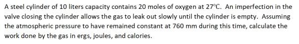 A Steel Cylinder Of 10 Liters Capacity Contains 20 Moles Of Oxygen At 27 C An Imperfection In The Valve Closing The Cyl 1