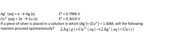 Ag Aq E Ag S E 0 7996 V Cu2 Aq 2e Cu S E 0 3419 V If A Piece Of Silver Is Placed In A Solution In 1