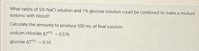What Ratios Of 5 Nacl Solution And 1 Glucose Solution Could Be Combined To Make A Mixture Isotonic With Blood Calcula 1